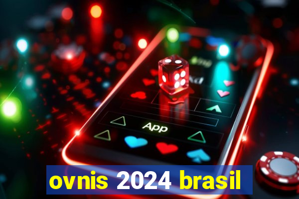 ovnis 2024 brasil