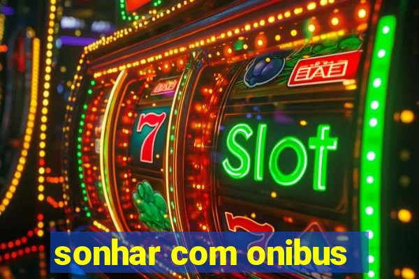 sonhar com onibus