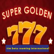 tim beta roaming internacional