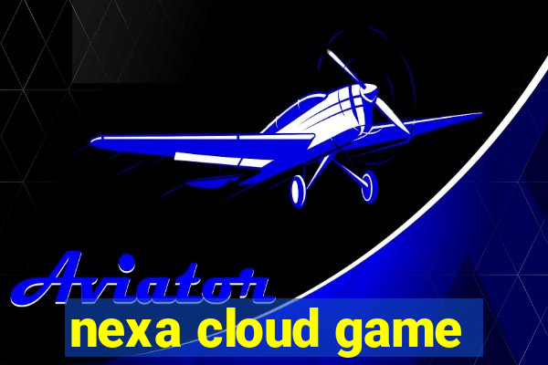 nexa cloud game