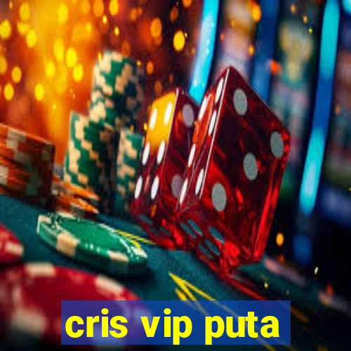 cris vip puta