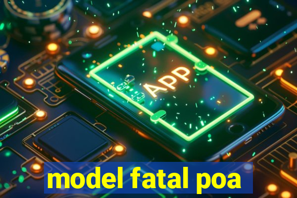 model fatal poa