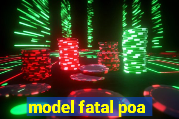 model fatal poa