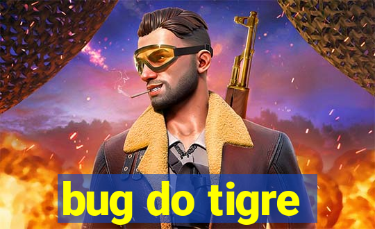 bug do tigre