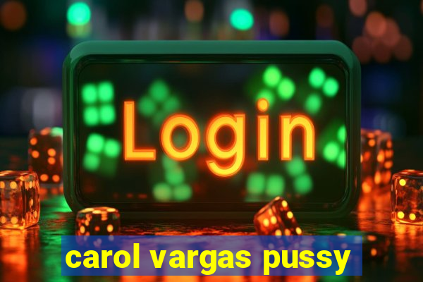 carol vargas pussy