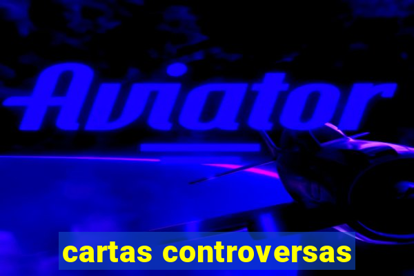 cartas controversas