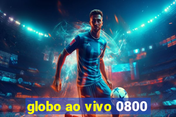 globo ao vivo 0800