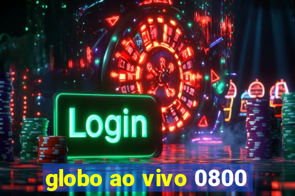 globo ao vivo 0800