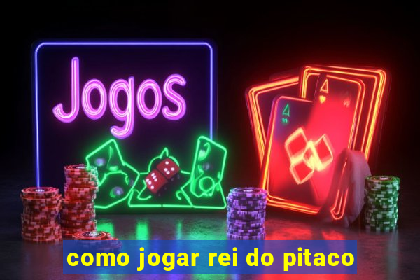 como jogar rei do pitaco