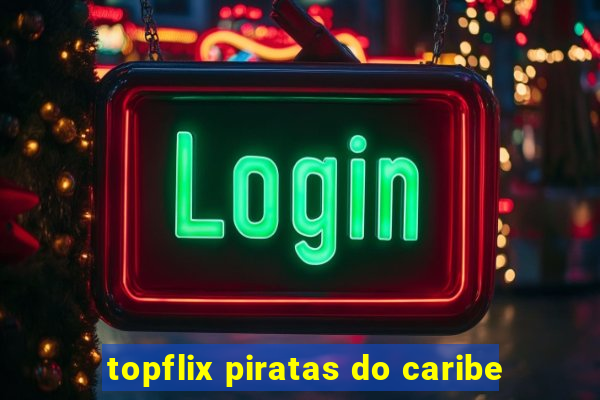 topflix piratas do caribe