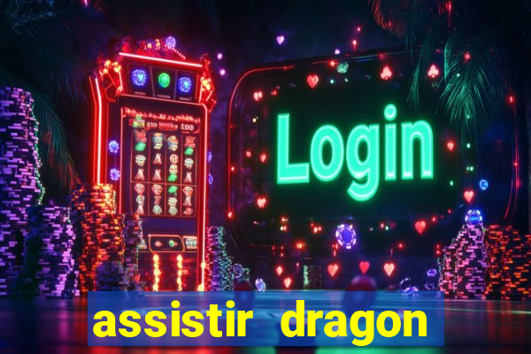 assistir dragon super dublado