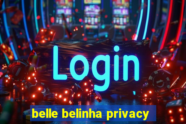 belle belinha privacy