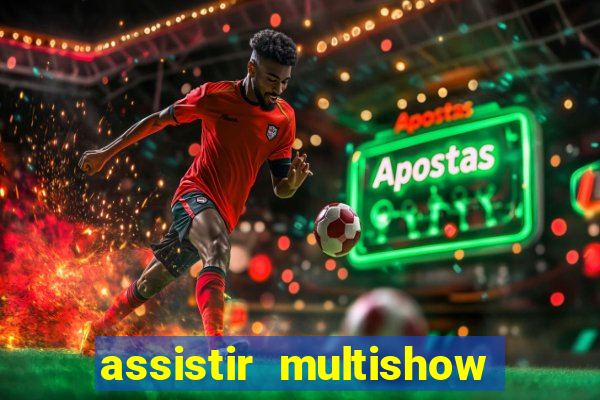 assistir multishow online ao vivo