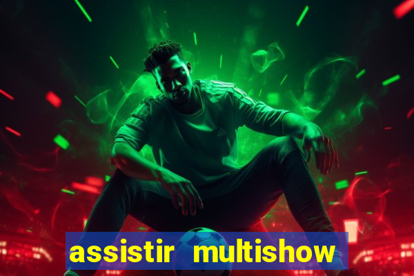 assistir multishow online ao vivo