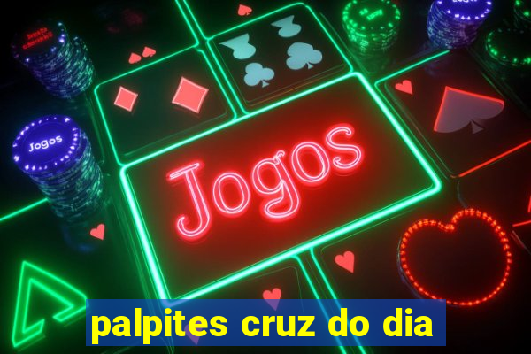 palpites cruz do dia