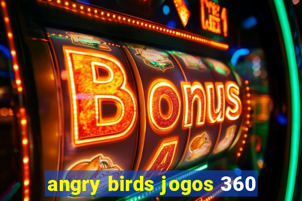 angry birds jogos 360