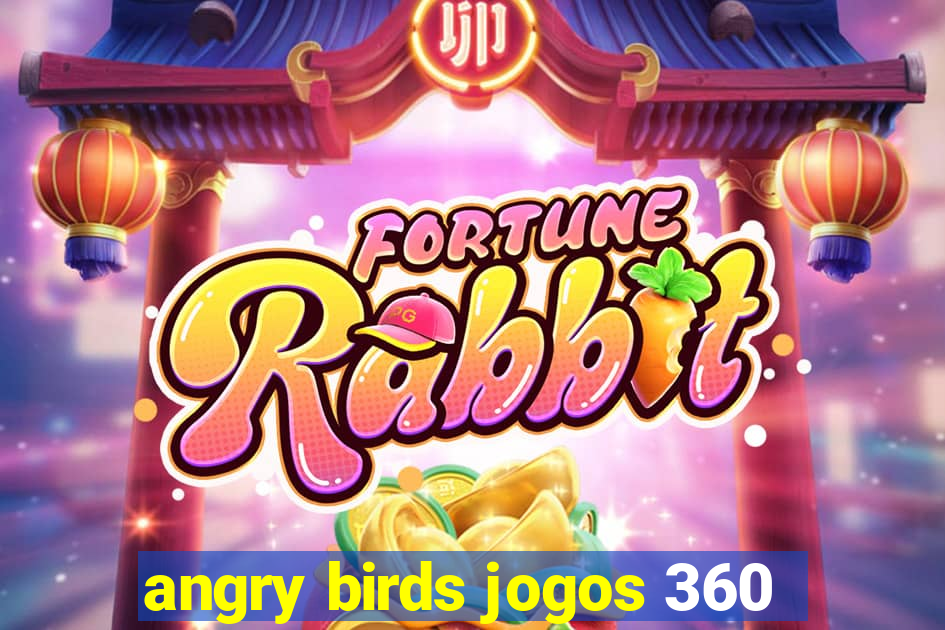 angry birds jogos 360