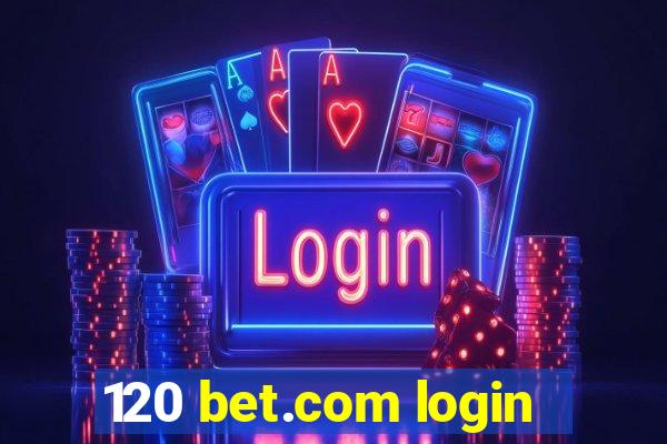 120 bet.com login