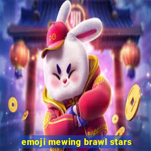 emoji mewing brawl stars