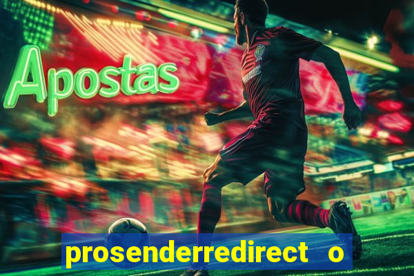 prosenderredirect o que é