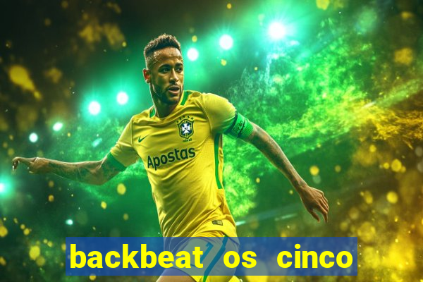 backbeat os cinco rapazes de liverpool download legendado