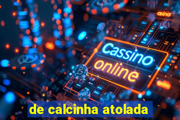 de calcinha atolada