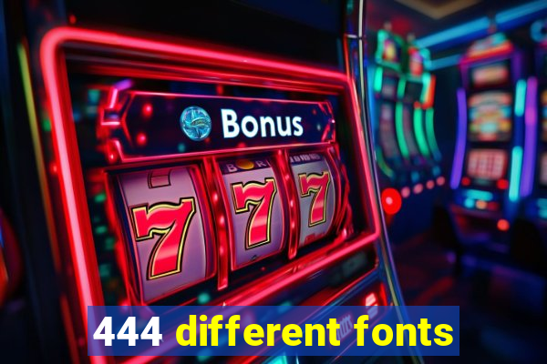 444 different fonts