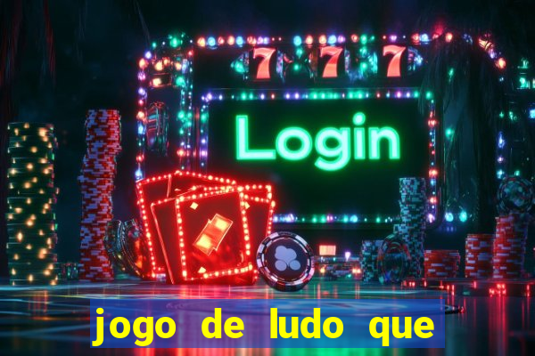 jogo de ludo que ganha dinheiro