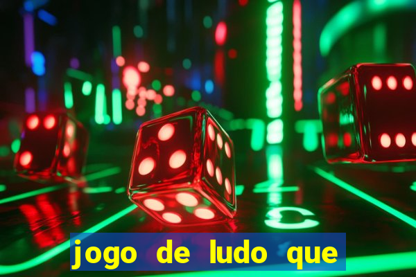 jogo de ludo que ganha dinheiro