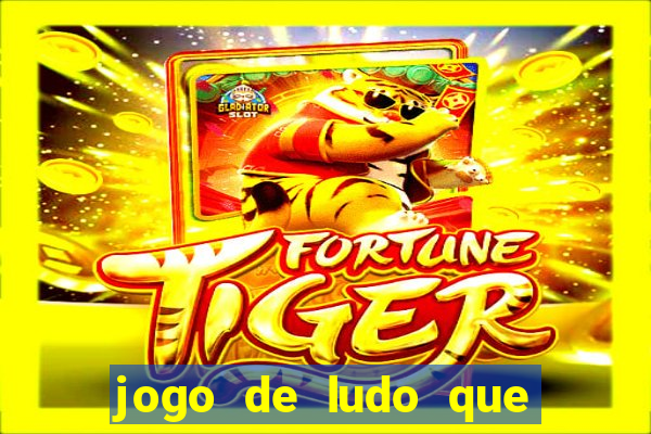 jogo de ludo que ganha dinheiro