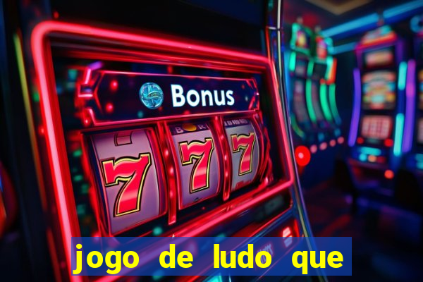 jogo de ludo que ganha dinheiro