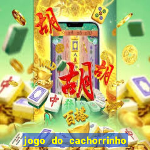 jogo do cachorrinho que ganha dinheiro