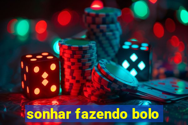 sonhar fazendo bolo