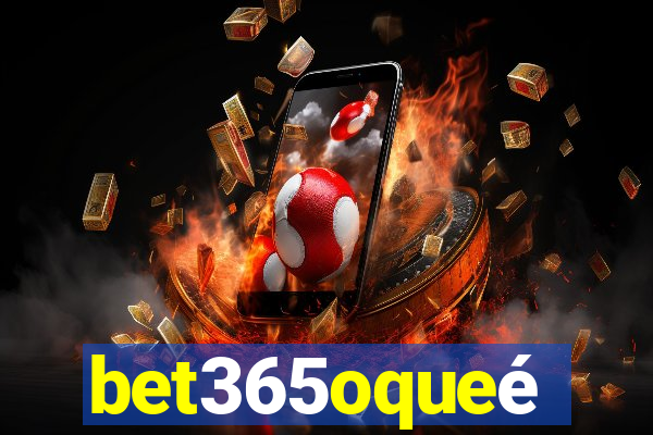 bet365oqueé