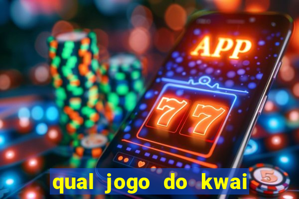 qual jogo do kwai que ganha mais dinheiro