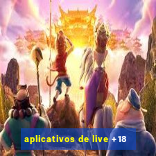 aplicativos de live +18