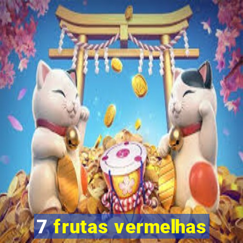 7 frutas vermelhas