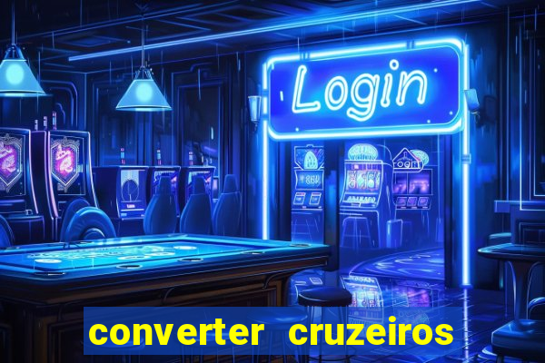 converter cruzeiros para real