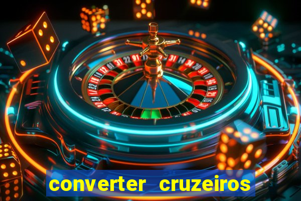 converter cruzeiros para real