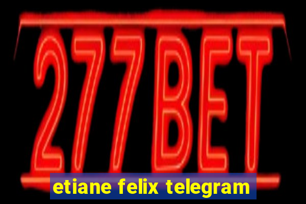 etiane felix telegram