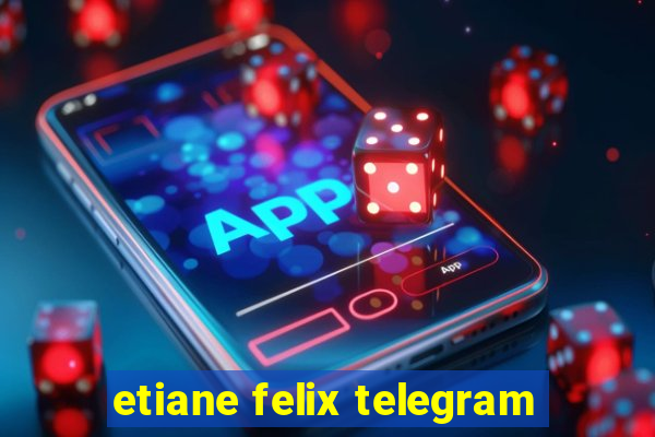 etiane felix telegram