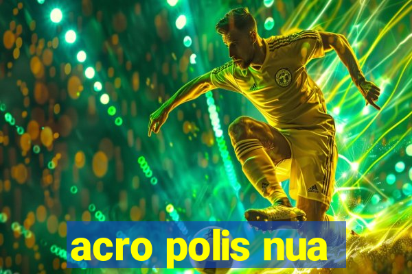 acro polis nua