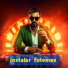 instalar futemax futebol ao vivo