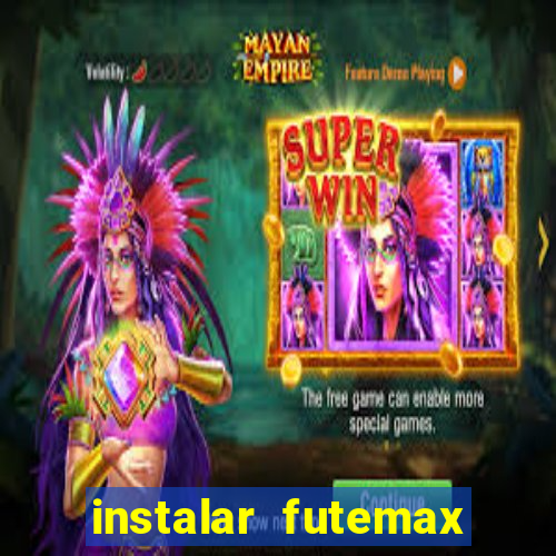 instalar futemax futebol ao vivo