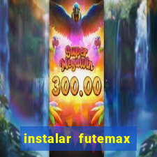 instalar futemax futebol ao vivo