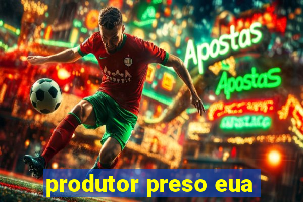 produtor preso eua