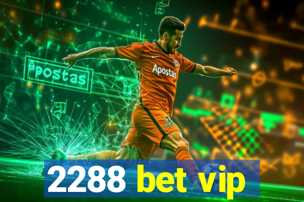 2288 bet vip