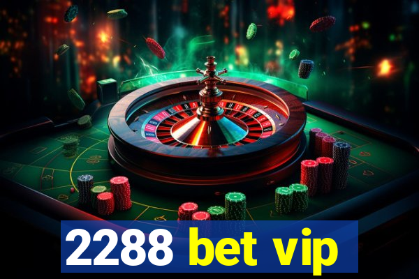 2288 bet vip