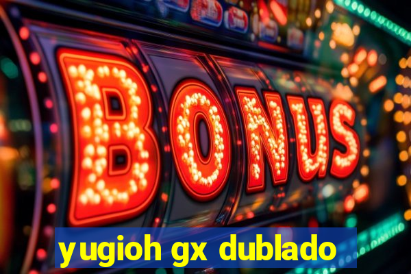 yugioh gx dublado