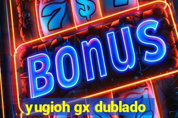 yugioh gx dublado